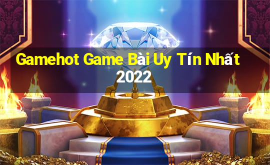 Gamehot Game Bài Uy Tín Nhất 2022