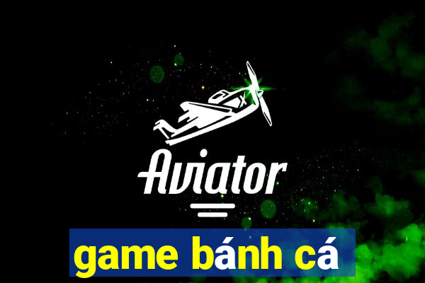 game bánh cá