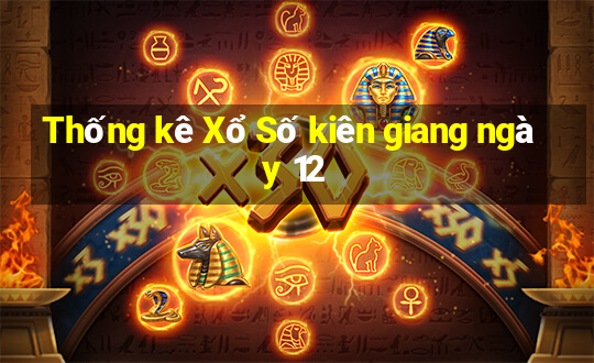 Thống kê Xổ Số kiên giang ngày 12