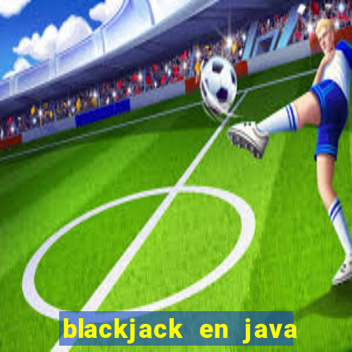 blackjack en java codigo fuente