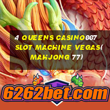 4 QUEENS CASINO007 SLOT MACHINE VEGAS(MAHJONG 77)