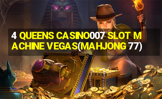 4 QUEENS CASINO007 SLOT MACHINE VEGAS(MAHJONG 77)