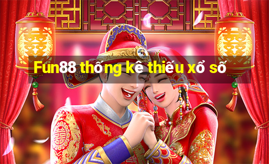 Fun88 thống kê thiếu xổ số