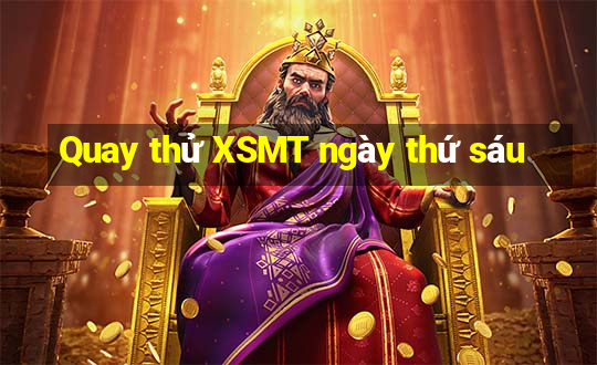 Quay thử XSMT ngày thứ sáu