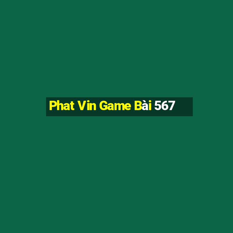 Phat Vin Game Bài 567