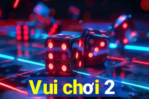 Vui chơi 2