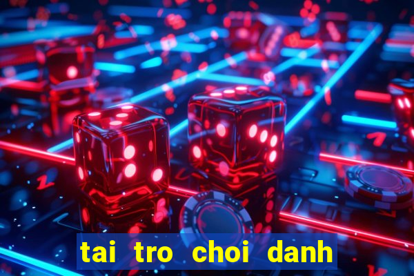 tai tro choi danh co tuong