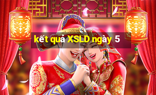 kết quả XSLD ngày 5