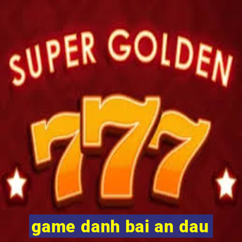 game danh bai an dau