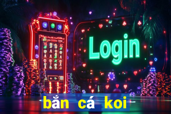 bắn cá koi đổi thưởng