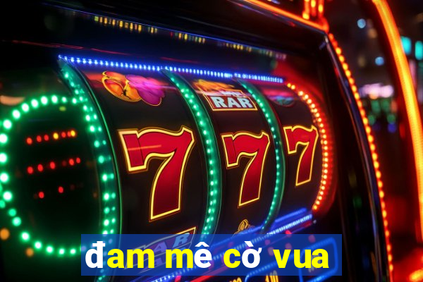 đam mê cờ vua