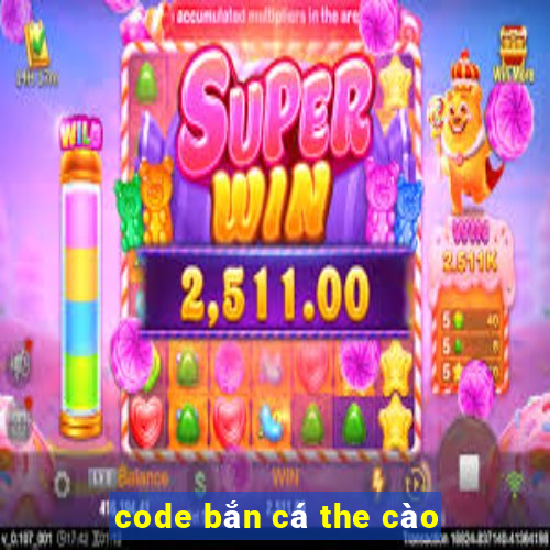 code bắn cá the cào