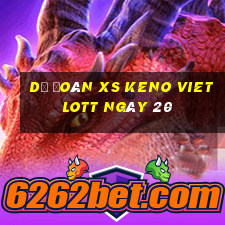 Dự đoán XS Keno Vietlott ngày 20