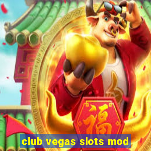 club vegas slots mod