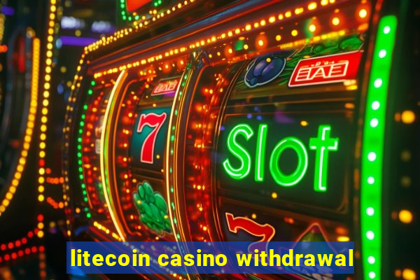 litecoin casino withdrawal