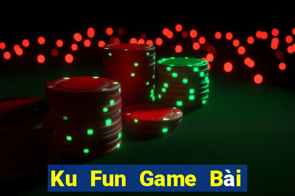 Ku Fun Game Bài Uy Tín Nhất 2024