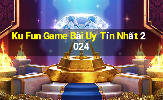 Ku Fun Game Bài Uy Tín Nhất 2024