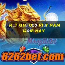 kết quả u23 việt nam hôm nay