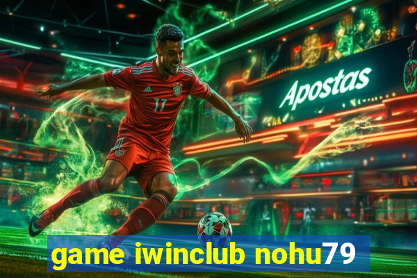 game iwinclub nohu79