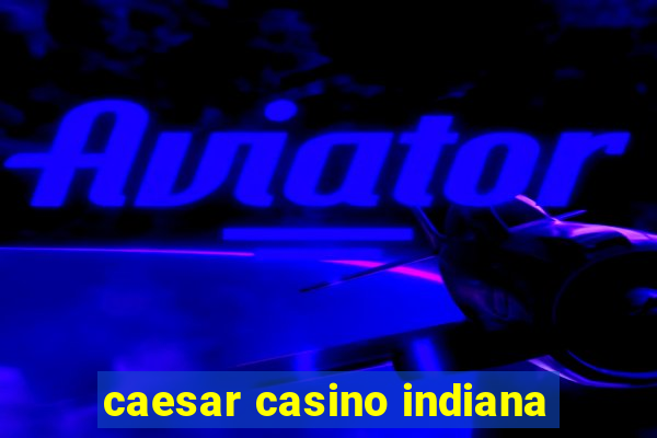 caesar casino indiana