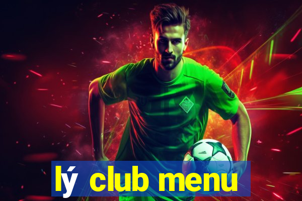 lý club menu