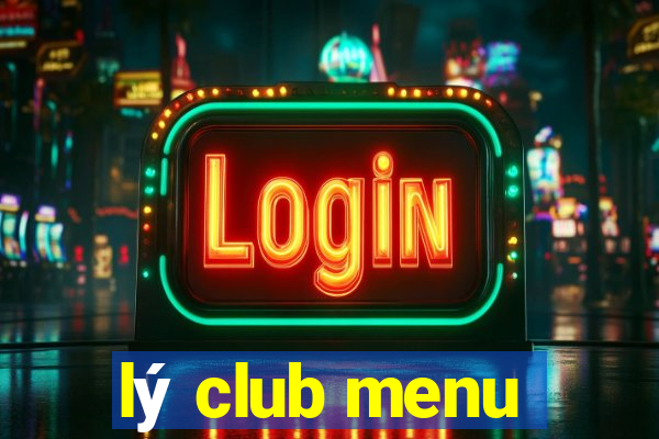 lý club menu