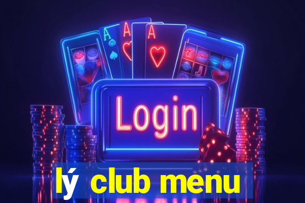 lý club menu