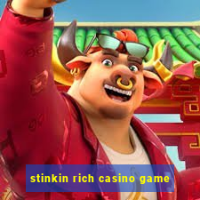 stinkin rich casino game