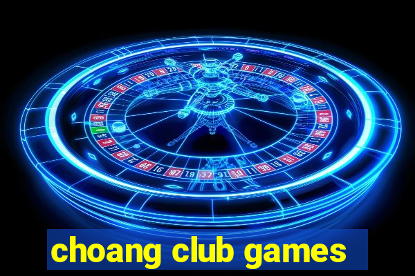 choang club games