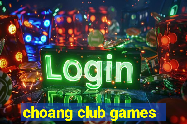 choang club games