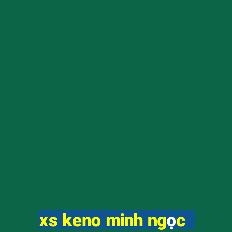 xs keno minh ngọc