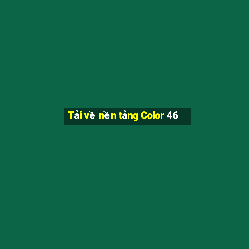 Tải về nền tảng Color 46