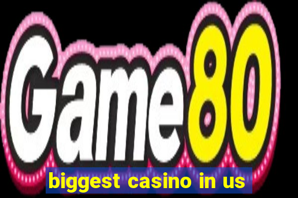 biggest casino in us