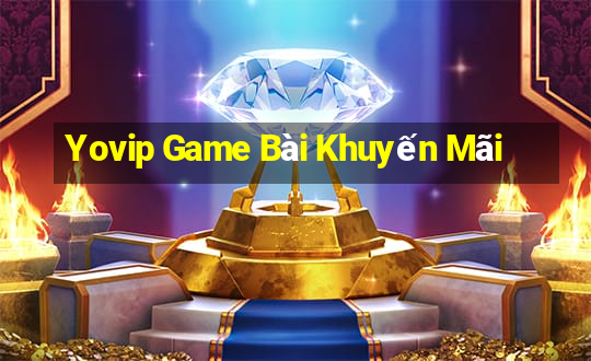 Yovip Game Bài Khuyến Mãi