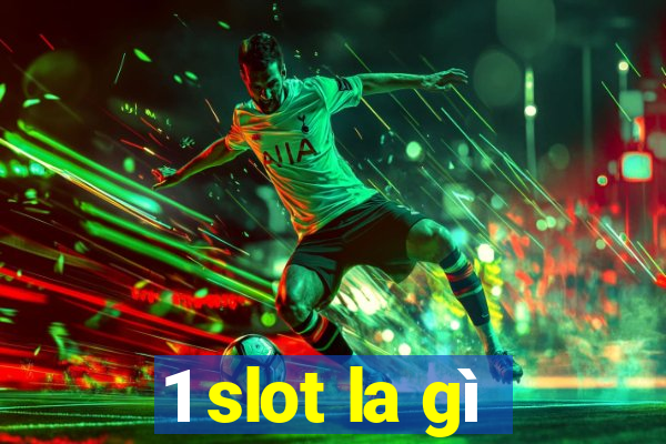 1 slot la gì