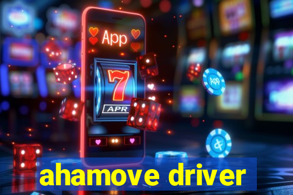 ahamove driver