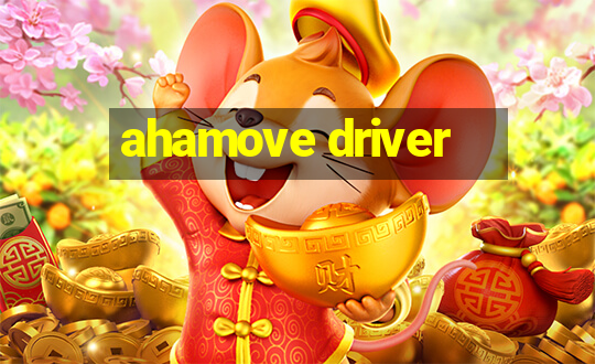 ahamove driver