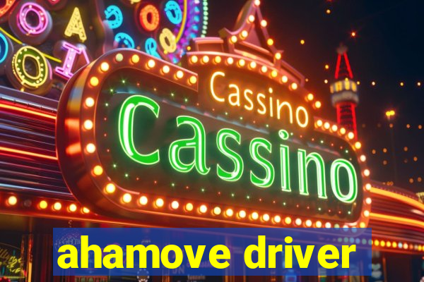 ahamove driver