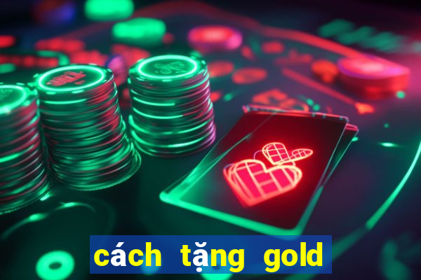 cách tặng gold trong zingplay