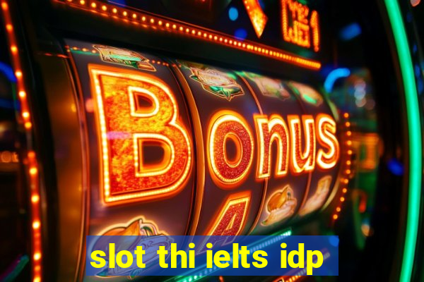 slot thi ielts idp