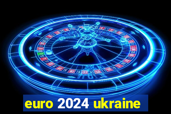 euro 2024 ukraine