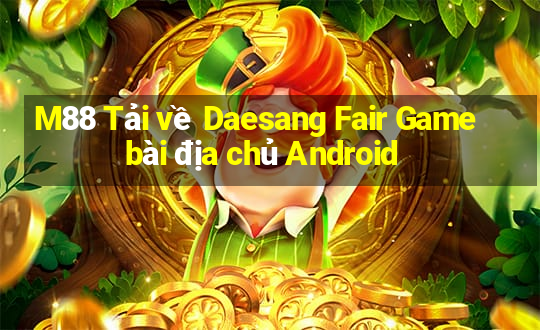 M88 Tải về Daesang Fair Game bài địa chủ Android