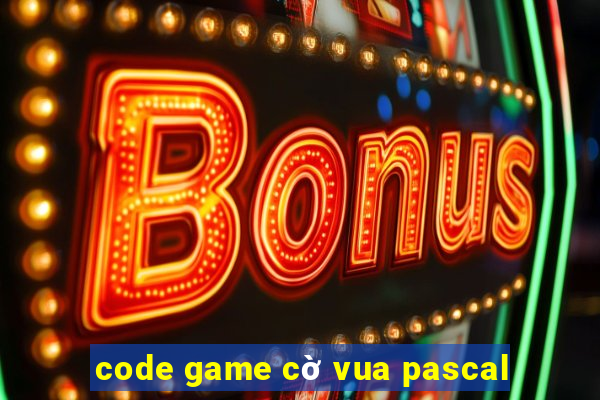 code game cờ vua pascal