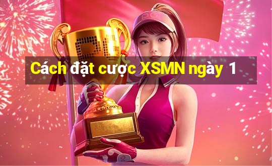 Cách đặt cược XSMN ngày 1