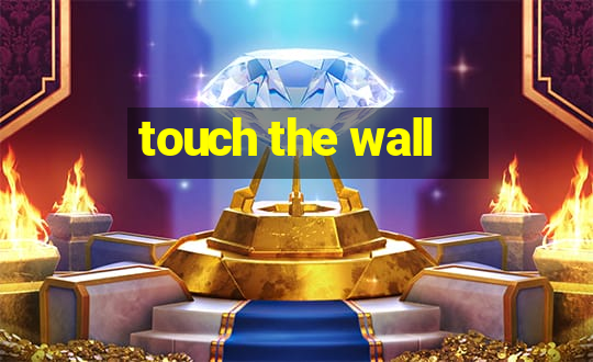 touch the wall