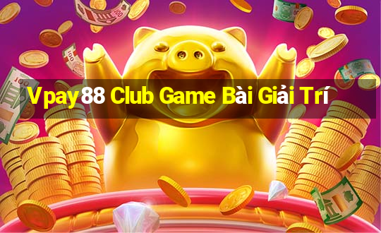 Vpay88 Club Game Bài Giải Trí