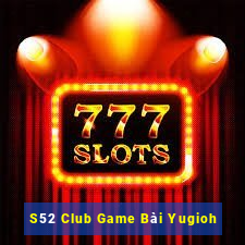 S52 Club Game Bài Yugioh