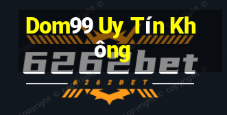 Dom99 Uy Tín Không