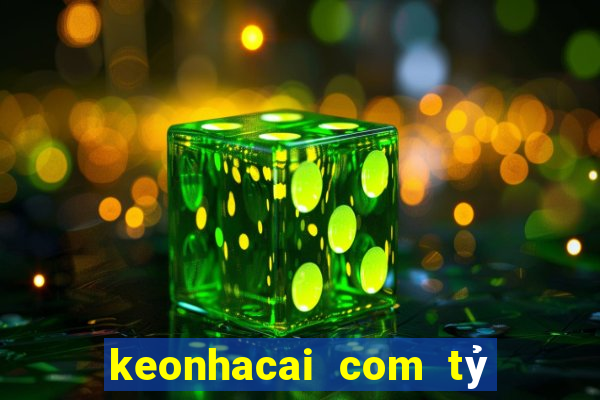 keonhacai com tỷ số bóng đá