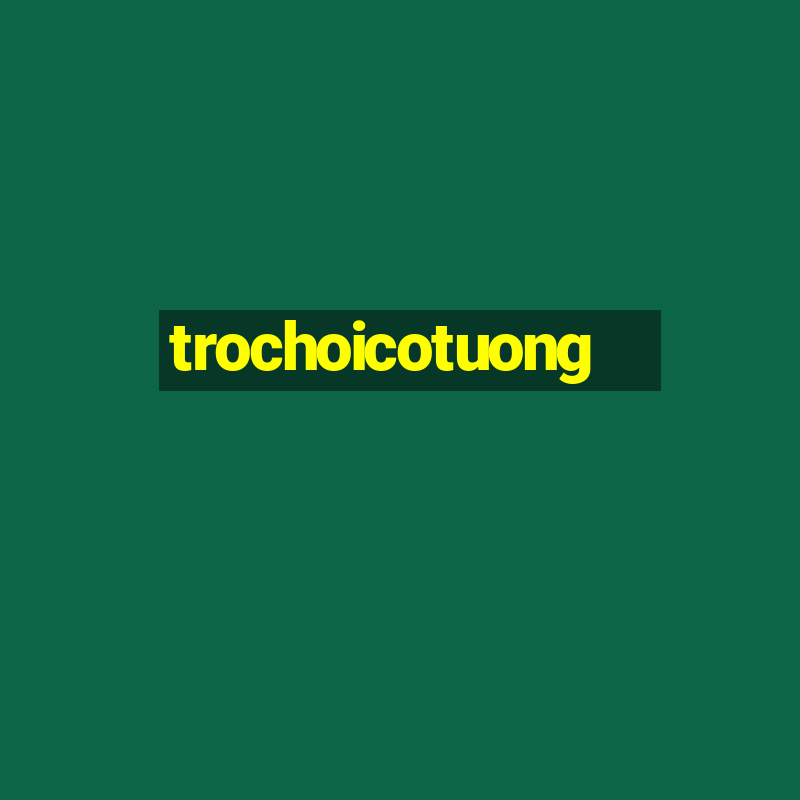 trochoicotuong